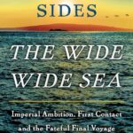 'The Wide Wide Sea: Imperial Ambition, First Contact and the Fateful Final Voyage of Captain James Cook' by Hampton Sides.