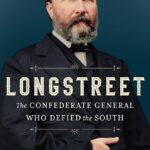 'Longstreet: The Confederate General Who Defied the South' by Elizabeth R. Varon.
